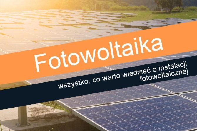 Fotowoltaika – wszystko, co warto wiedzieć o instalacji fotowoltaicznej