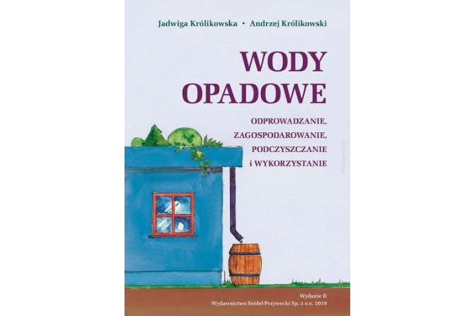 Wody opadowe. Odprowadzanie, zagospodarowanie, podczyszczanie i wykorzystanie