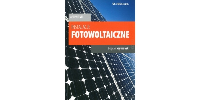 Instalacje fotowoltaiczne. Poradnik wydanie VII