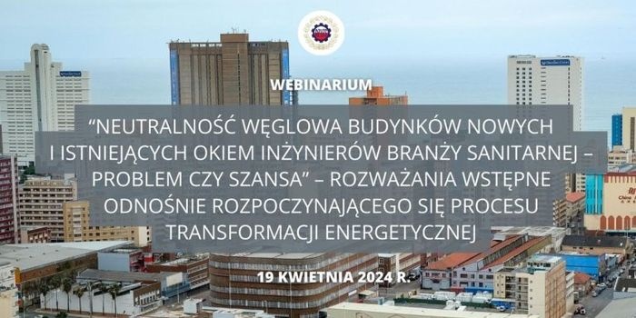Webinarium „Neutralność węglowa budynków nowych i istniejących okiem inżynierów – problem czy szansa”