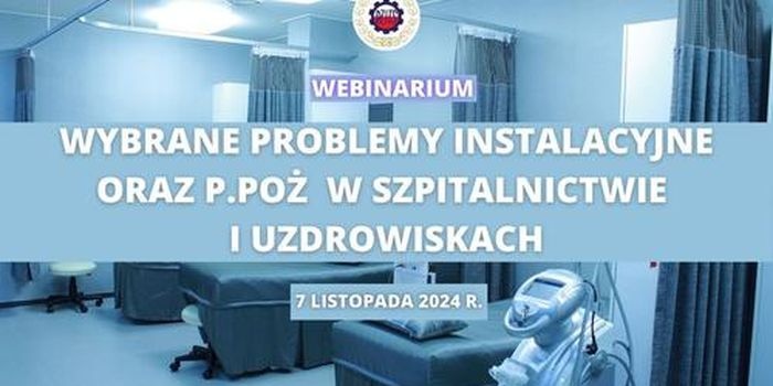 Webinarium „Wybrane problemy instalacyjne oraz p.poż w szpitalnictwie i uzdrowiskach”