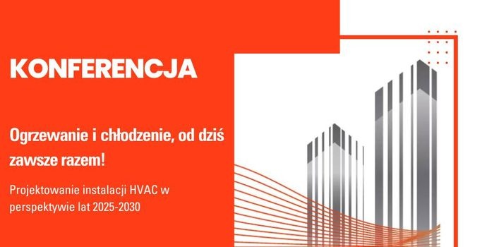 Konferencja „Ogrzewanie i chłodzenie, od dziś zawsze razem”