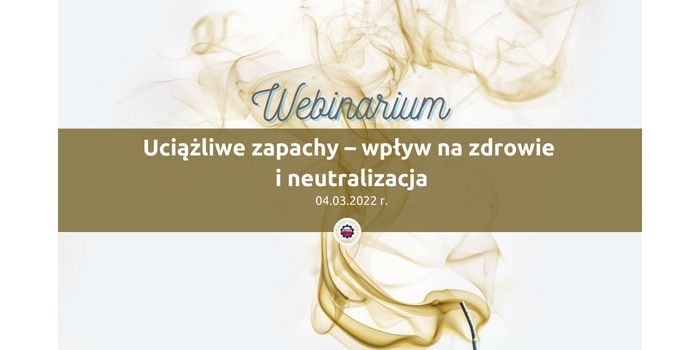 Webinarium &bdquo;Uciążliwe zapachy &ndash; wpływ na zdrowie i neutralizacja&rdquo;. Mat. PZITS