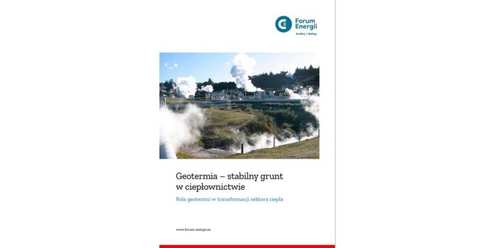 Raport Forum Energii &bdquo;Geotermia &ndash; stabilny grunt w ciepłownictwie. Rola geotermii w transformacji sektora ciepła&rdquo;