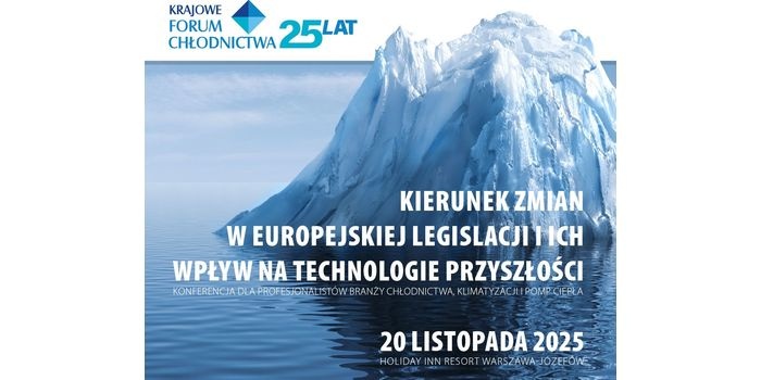 Konferencja Krajowego Forum Chłodnictwa Związku Pracodawc&oacute;w &bdquo;Kierunek zmian w europejskiej legislacji i ich wpływ na technologie przyszłości&rdquo;