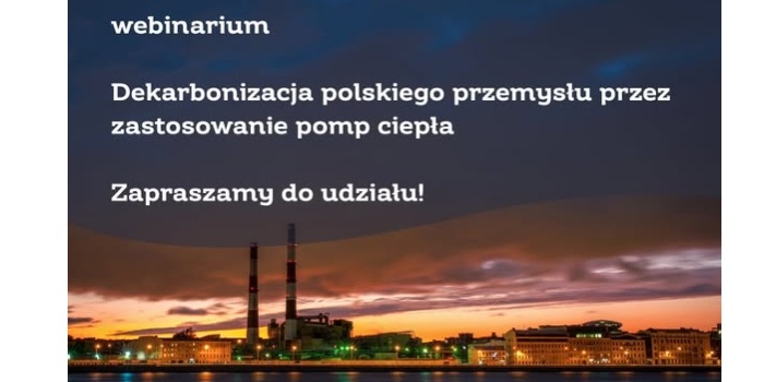 &bdquo;Dekarbonizacja polskiego przemysłu przez zastosowanie pomp ciepła&rdquo; &ndash; webinarium